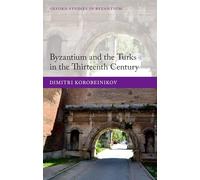Byzantium and the Turks in the Thirteenth Century (Oxford Studies in Byzantium)