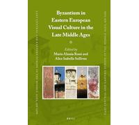 Byzantium in Eastern European Visual Culture in the Late Middle Ages: 65 (East Central and Eastern Europe in the Middle Ages, 450-1450, 65)