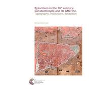Byzantium in the 16th century: Constantinople and its Afterlife: Topography, Institutions, Reception: 31 (RGZM/LEIZA - Byzanz zwischen Orient und Okzident)
