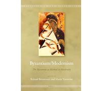 Byzantium/Modernism: The Byzantine as Method in Modernity: 12 (Visualising the Middle Ages)