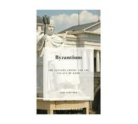 Byzantium: The Eastern Empire and The Legacy of Rome (Emperium: Europe & Mediterranean)