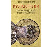 Byzantium: The Surprising Life of a Medieval Empire