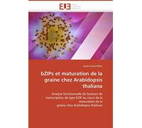 bZIPs et maturation de la graine chez Arabidopsis thaliana: Analyse fonctionnelle de facteurs de transcription de type bZIP au cours de la maturation ... chez Arabidopsis thaliana (Omn.Univ.Europ.)