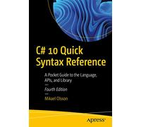 C# 10 Quick Syntax Reference: A Pocket Guide to the Language, APIs, and Library
