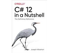 C# 12 in a Nutshell – The Definitive Reference – O’Reilly Verlag