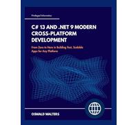 C# 13 and .NET 9 Modern Cross-Platform Development: From Zero to Hero in Building Fast, Scalable Apps for Any Platform