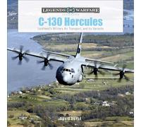 C-130 Hercules: Lockheed's Military Air Transport, and Its Variants: 38 (Legends of Warfare: Aviation, 38)