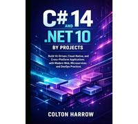 C# 14 and .NET 10 by Projects: Build AI-Driven, Cloud-Native, and Cross-Platform Applications with Modern Web, Microservices, and DevOps Practices
