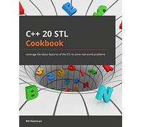 C++20 STL Cookbook – Leverage the latest features of the STL to solve real-world problems