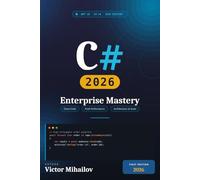 C# 2026: Enterprise Mastery: Modern .NET Architecture, Performance, Cloud-Native APIs, AI Integration, and Production Engineering (Enterprise Software Mastery)