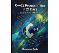 C++23 Programming in 21 Days: A Hands-On Course in Modern C++ (Learn in 21 Days)