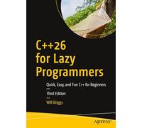 C++26 for Lazy Programmers: Quick, Easy, and Fun C++ for Beginners