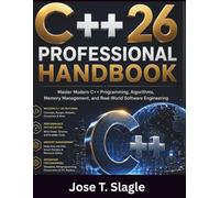 C++26 Professional Handbook: Master Modern C++ Programming, Algorithms, Memory Management, and Real-World Software Engineering (The Modern Software Development Series)