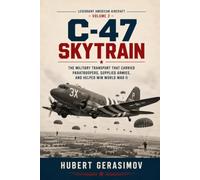 C-47 SKYTRAIN: The Military Transport That Carried Paratroopers, Supplied Armies, and Helped Win World War II