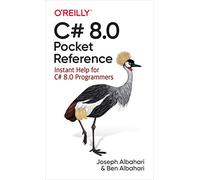 C# 8.0 Pocket Reference: Instant Help for C# 8.0 Programmers