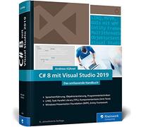C# 8 mit Visual Studio 2019: Das umfassende C#-Handbuch: Spracheinführung, Objektorientierung, Programmiertechniken. Aktuell zu Visual Studio 2019