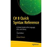 C# 8 Quick Syntax Reference: A Pocket Guide to the Language, APIs, and Library