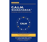 C.A.L.M. W.O.R.K.F.O.R.C.E.: Mastering Anger and Conflict at Work