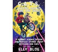 C.A.T.S: Cycling Across Time And Space: 11 Feminist Science Fiction and Fantasy Stories About Bicyling and Cats (Bikes in Space)