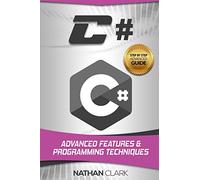 C#: Advanced Features and Programming Techniques: Volume 3 (Step-by-Step C#)