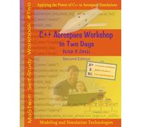 C++ Aerospace Workshop in Two Days, 2nd Edition: Applying the Power of C++ to Aerospace Simulations (MaSTech Aerospace Workbooks)