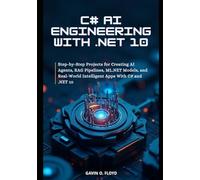 C# AI Engineering with .NET 10: Step-by-Step Projects for Creating AI Agents, RAG Pipelines, ML.NET Models, and Real-World Intelligent Apps with C# and .NET 10