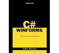 C# and WinForms Beginner's Guide: Windows desktop development (Winforms and C#)