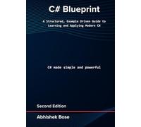 C# Blueprint: A Structured, Example Driven Guide to Learning and Applying Modern C#