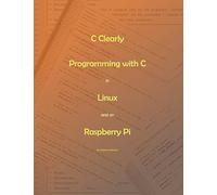 C Clearly - Programming with C in Linux and on Raspberry Pi