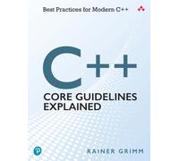 C++ Core Guidelines Explained : Best Practices for Modern C++