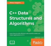 C++ Data Structures and Algorithms: Learn how to write efficient code to build scalable and robust applications in C++