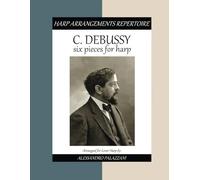 C. DEBUSSY - Six Pieces for Harp: arranged for lever harp