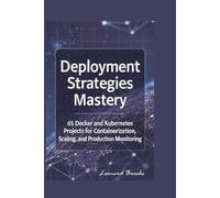 C# DEPLOYMENT STRATEGIES MASTERY: 65 Docker and Kubernetes Projects for Containerization, Scaling, and Production Monitoring