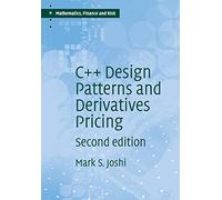 C++ Design Patterns and Derivatives Pricing: 2 (Mathematics, Finance and Risk, Series Number 2)