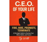C.E.O Of Your Life: A Strategic Guide to Owning Your Mind, Habits, and Future
