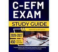 C-EFM EXAM STUDY GUIDE 2026-2027: Targeted Review with 450 Practice Questions, Fetal Monitoring Interpretations, and Practical Exam Strategies