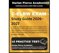 C-ELBW Exam Study Guide 2026-2027: C-ELBW Exam Study Guide 2026-2027: Complete NCC Certification Review with 1,500 Practice Questions, 16 Full-Length ... Therapists, and All Licensed Neona