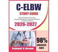 C-ELBW Exam Study Guide 2026-2027: Mastering the Tiniest Fighters, Advanced Psychosocial, Clinical & Ethical Excellence in Extremely Low Birth Weight Neonatal Care
