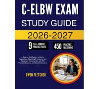 C-ELBW EXAM STUDY GUIDE 2026-2027: Strengthen Specialized Clinical Knowledge, Enhance Decision-Making Abilities, and Build Confidence Through 450 Comprehensive Review Questions