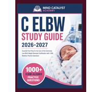 C ELBW STUDY GUIDE 2026-2027: Essential Test Prep for the Care of the Extremely Low Birth Weight Neonate Certification with 1,000 Realistic Practice Questions
