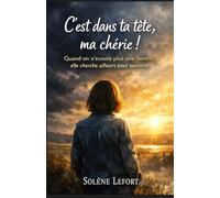 C’est dans ta tête, ma chérie !: Quand on n’écoute plus une femme, elle cherche ailleurs pour survivre