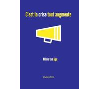 C’est la crise, tout augmente… même ton âge ! : Livre d’or d’anniversaire humoristique - Pages vierges pour messages, souvenirs et délires: Un livre ... et immortaliser un anniversaire inoubliable