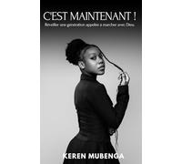 C’est maintenant !: Réveiller une génération appelée à marcher avec Dieu