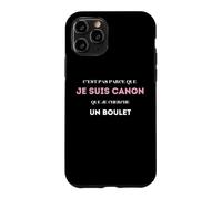C’est pas parce que je suis canon que je cherche un boulet Case for iPhone 11 Pro