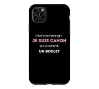 C’est pas parce que je suis canon que je cherche un boulet Case for iPhone 11 Pro Max