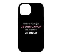 C’est pas parce que je suis canon que je cherche un boulet Case for iPhone 14
