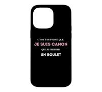 C’est pas parce que je suis canon que je cherche un boulet Case for iPhone 14 Pro Max