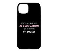 C’est pas parce que je suis canon que je cherche un boulet Case for iPhone 15 Plus
