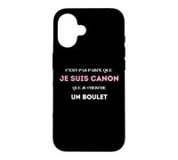 C’est pas parce que je suis canon que je cherche un boulet Case for iPhone 16