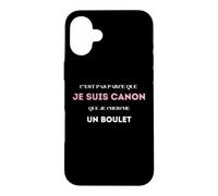 C’est pas parce que je suis canon que je cherche un boulet Case for iPhone 16 Plus